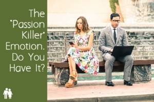 what kills passion in relationships” Emotion. Do You Have It?