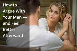 How to Argue with Your Man—and Feel Better Afterward