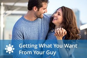 Getting What You Want From Your Guy