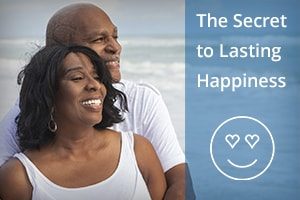 The Secret to Lasting Happiness