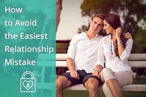 How to Avoid the Easiest Relationship Mistake