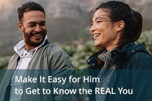 Make It Easy for Him to Get to Know the REAL You