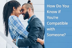 How Do You Know if You’re Compatible with Someone?