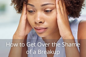 How to Get Over the Shame of a Breakup