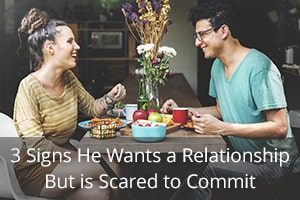 3 Signs He Wants a Relationship But is Scared to Commit