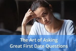 The Art of Asking Great First Date Questions