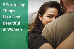 5 Surprising Things Men Find Beautiful in Women