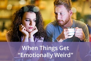 When Things Get “Emotionally Weird”