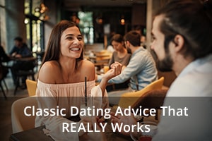 Classic Dating Advice That REALLY Works