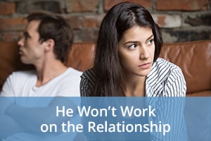 He Won’t Work on the Relationship