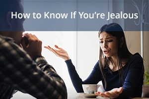 How to Know If You’re Jealous
