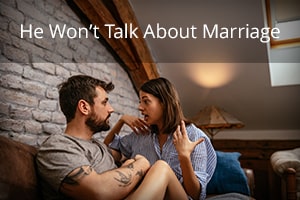 He Won’t Talk About Marriage