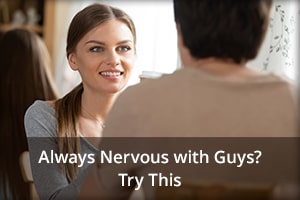 Always Nervous with Guys? Try This