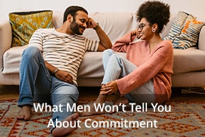 What Men Won’t Tell You About Commitment