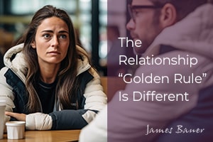The Relationship “Golden Rule” Is Different