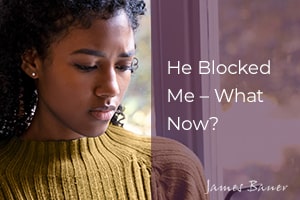 He Blocked Me – What Now?