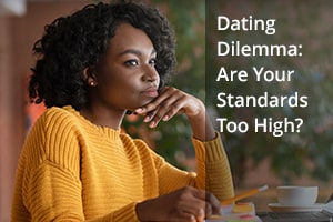 Dating Dilemma: Are Your Standards Too High?