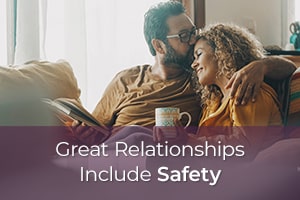 Great Relationships Include Safety